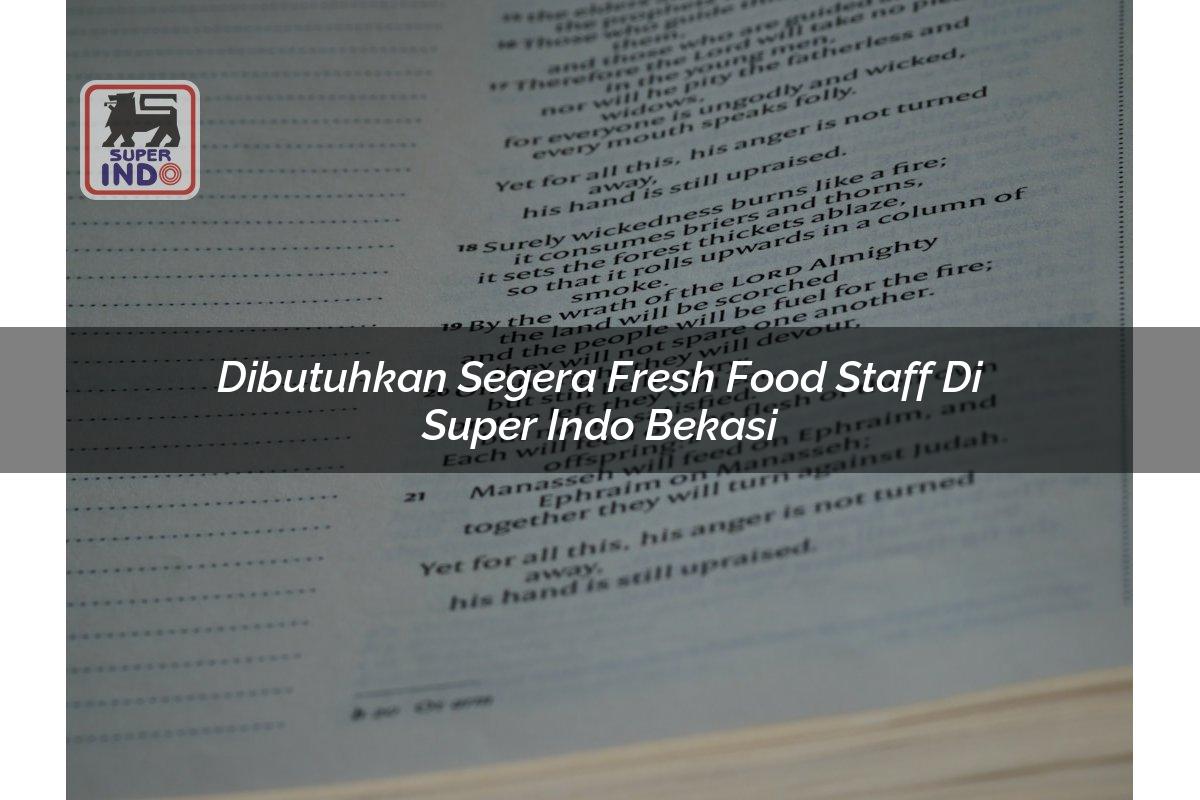 Dibutuhkan Segera Fresh Food Staff di Super Indo Bekasi