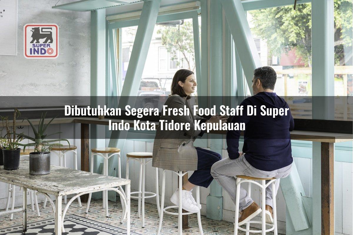 Dibutuhkan Segera Fresh Food Staff di Super Indo Kota Tidore Kepulauan