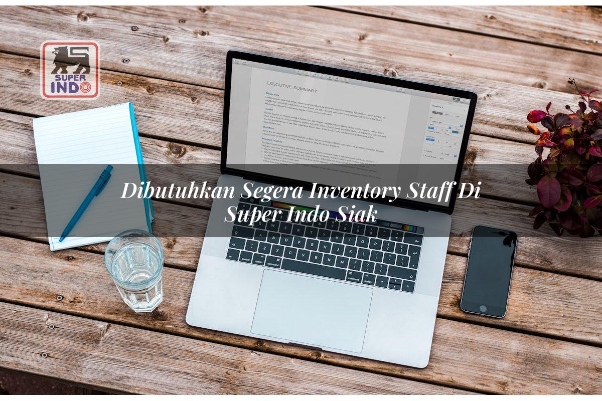 Dibutuhkan Segera Inventory Staff di Super Indo Siak