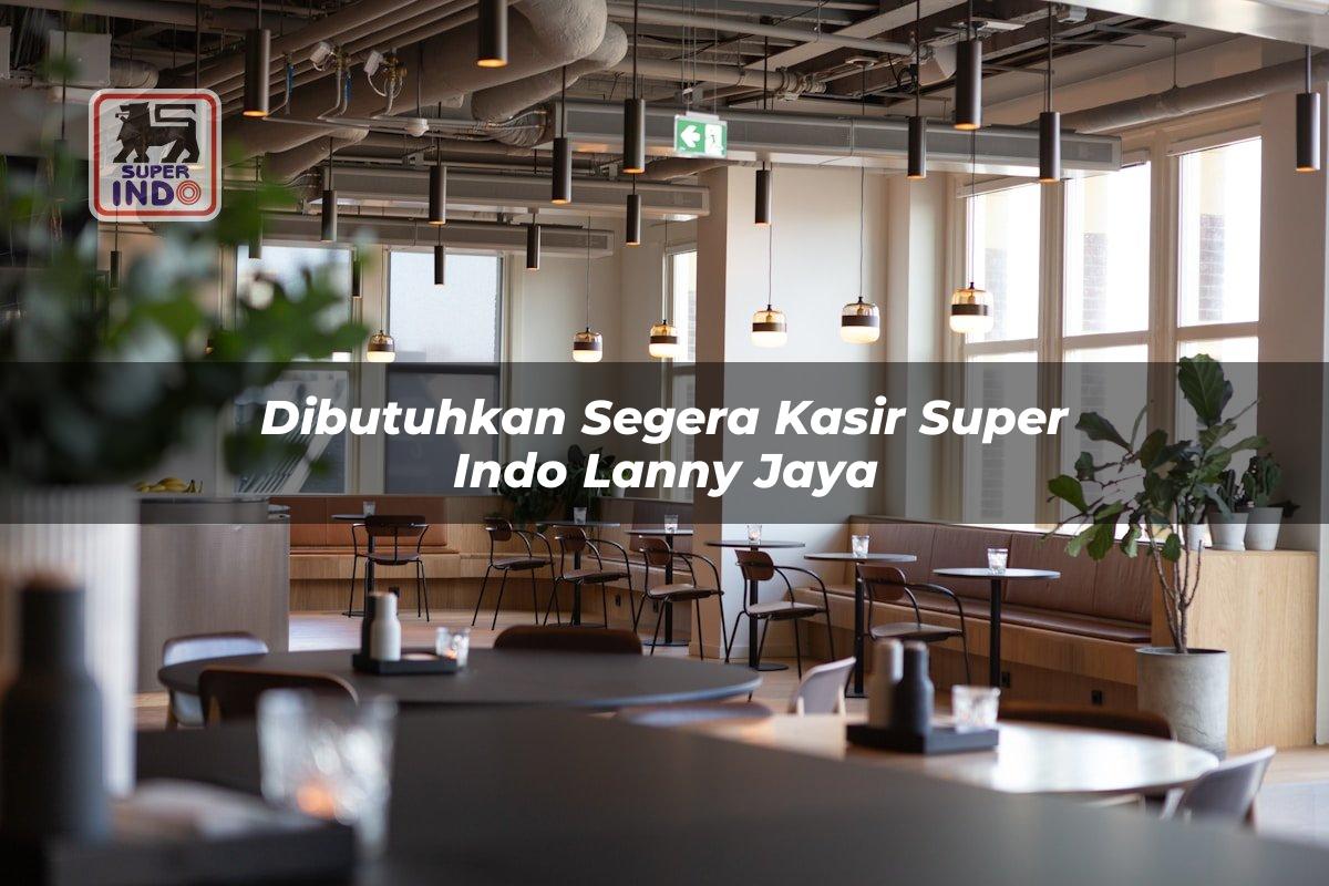 Dibutuhkan Segera Kasir Super Indo , Lanny Jaya