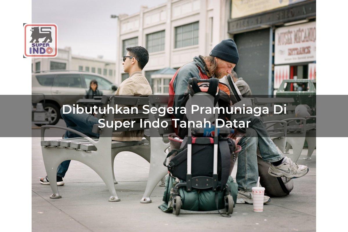Dibutuhkan Segera Pramuniaga di Super Indo Tanah Datar