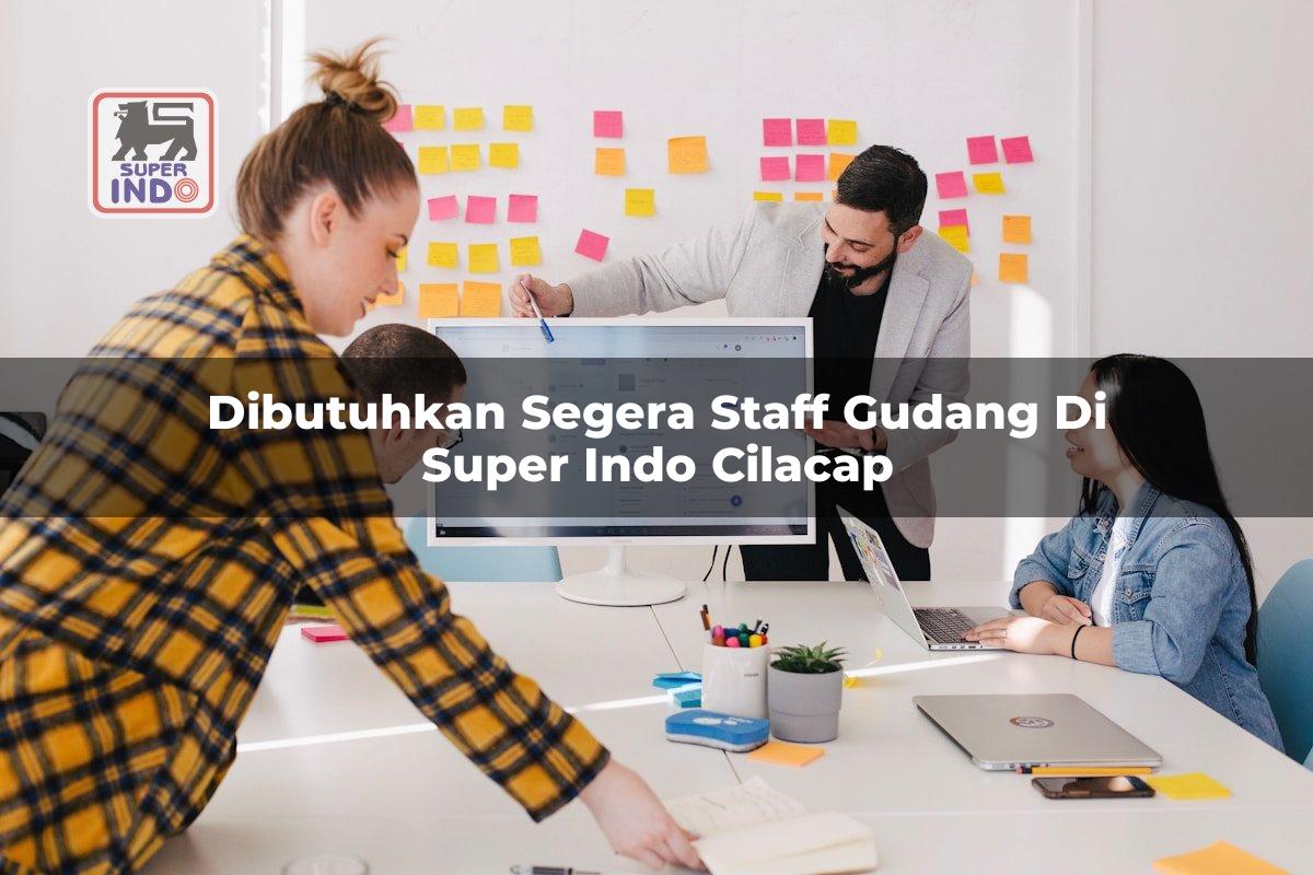 Dibutuhkan Segera Staff Gudang di Super Indo Cilacap