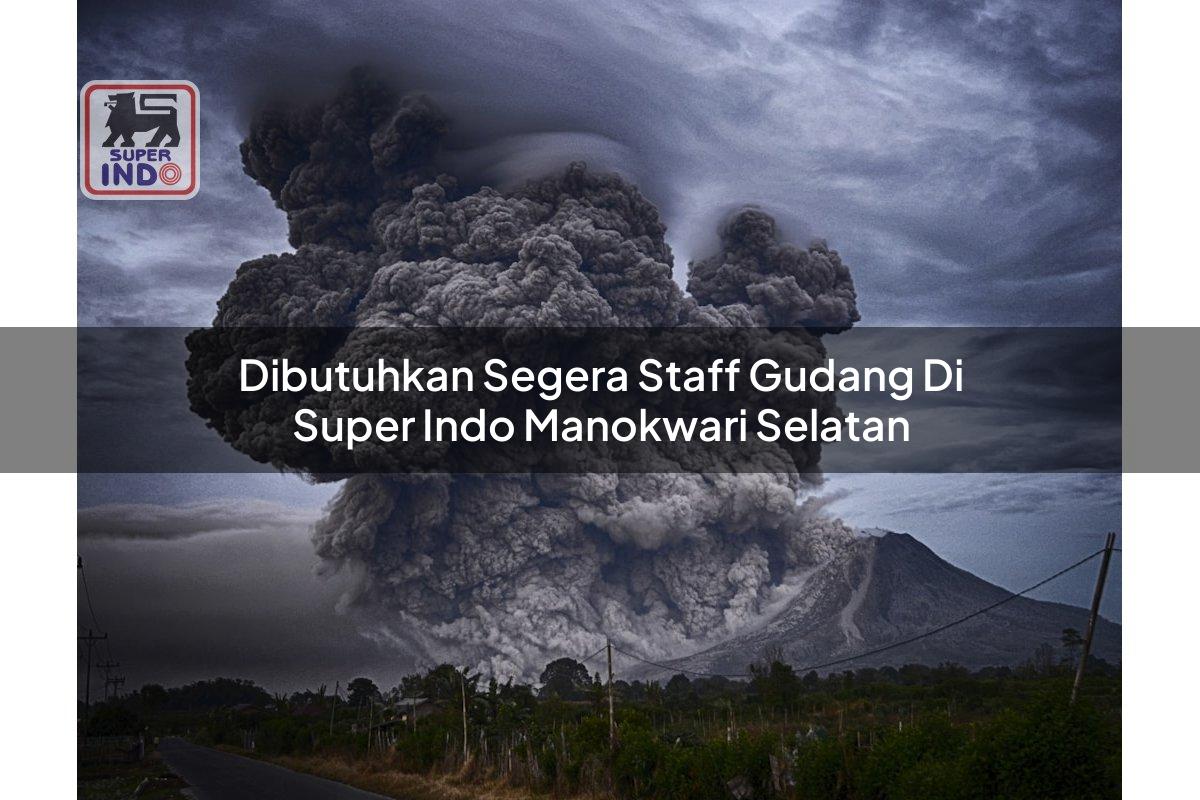 Dibutuhkan Segera Staff Gudang di Super Indo Manokwari Selatan