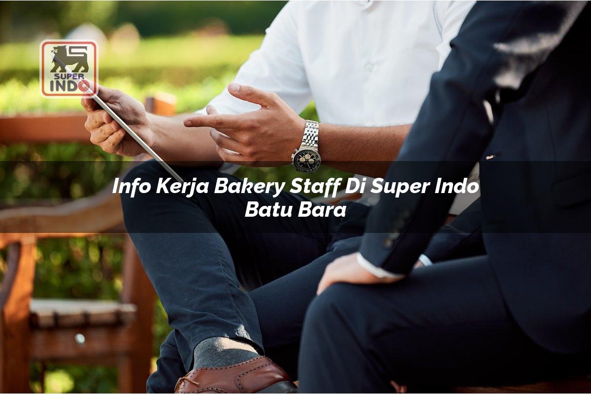 Info Kerja Bakery Staff di Super Indo Batu Bara