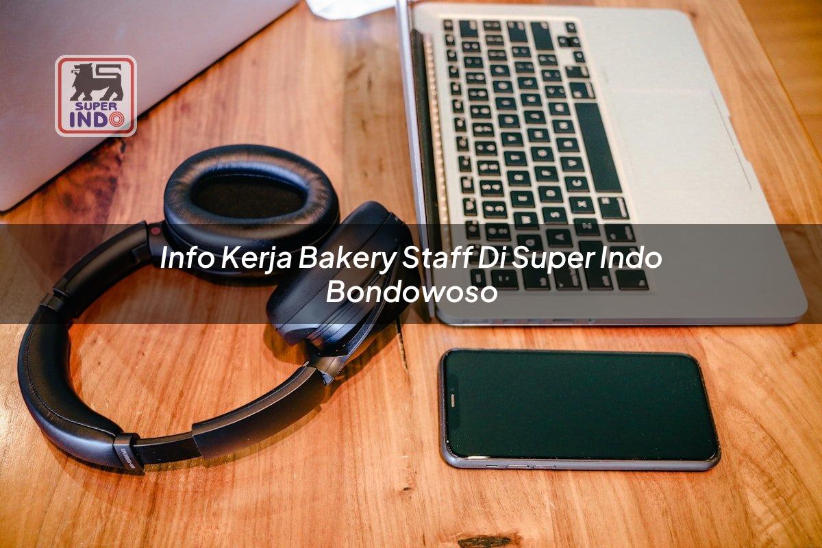 Info Kerja Bakery Staff di Super Indo Bondowoso