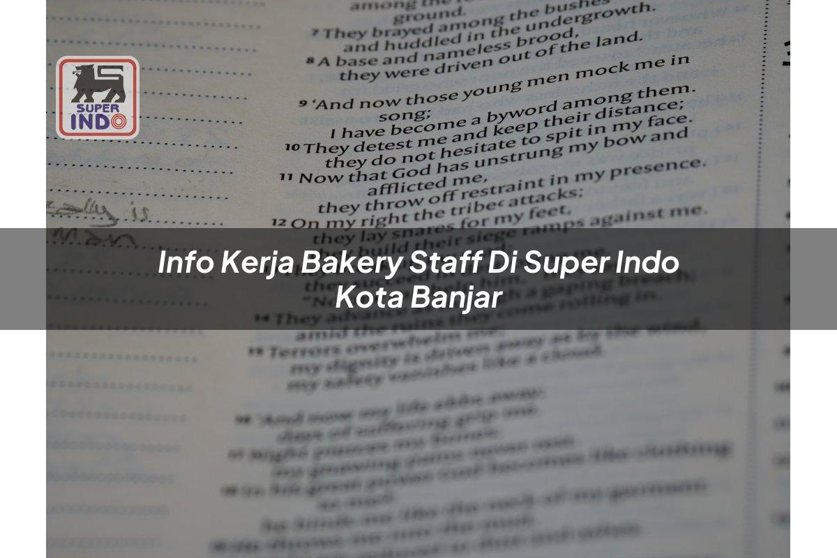 Info Kerja Bakery Staff di Super Indo Kota Banjar