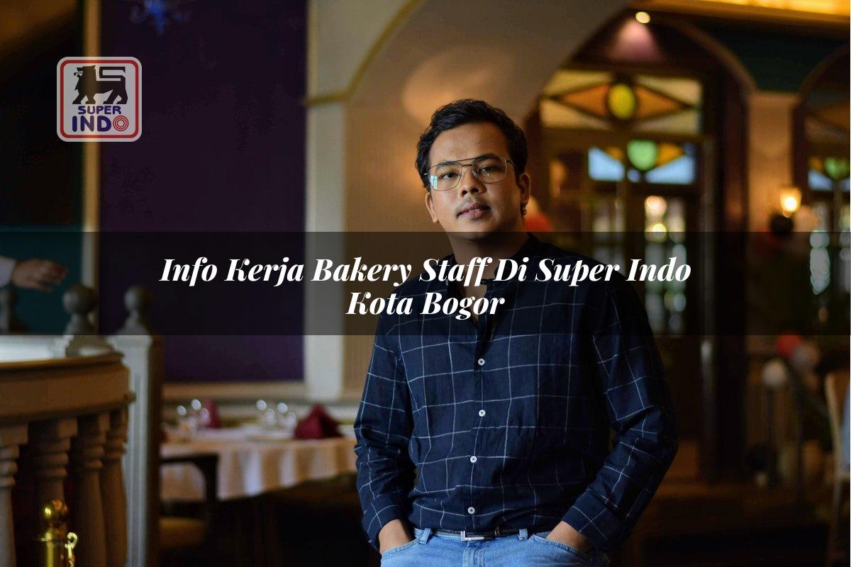 Info Kerja Bakery Staff di Super Indo Kota Bogor