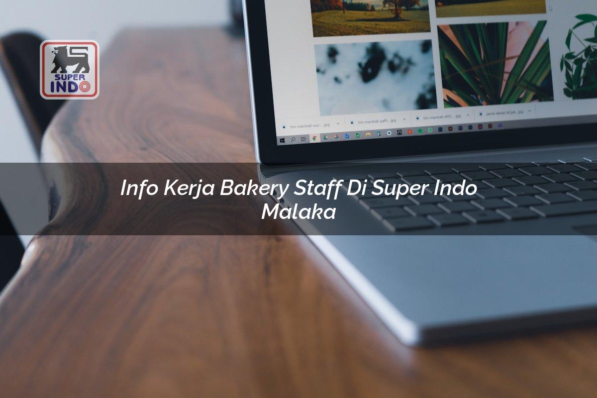 Info Kerja Bakery Staff di Super Indo Malaka