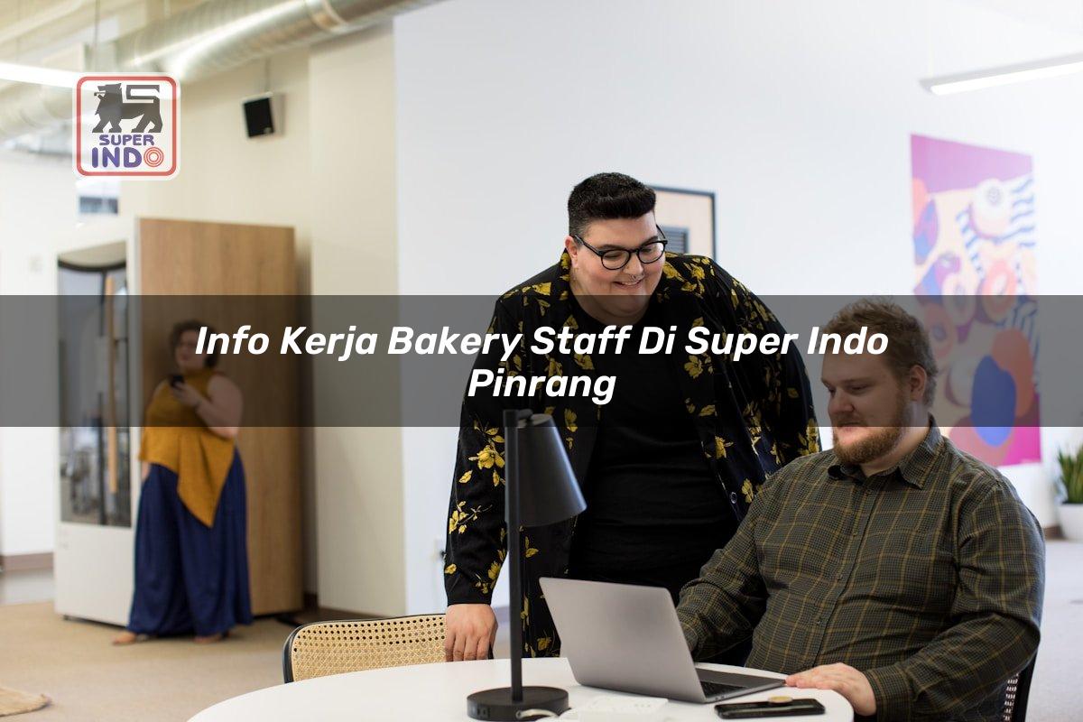 Info Kerja Bakery Staff di Super Indo Pinrang