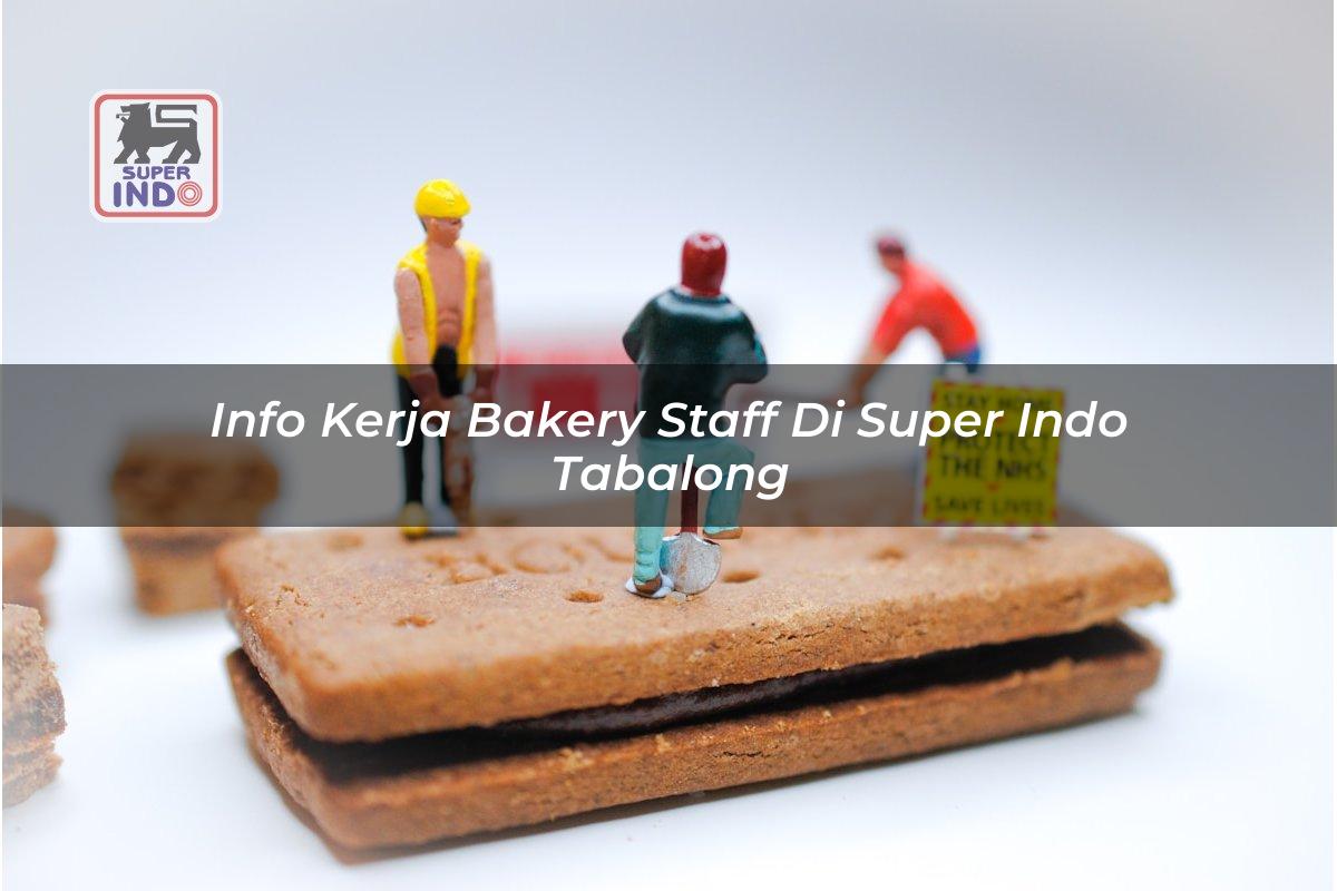 Info Kerja Bakery Staff di Super Indo Tabalong