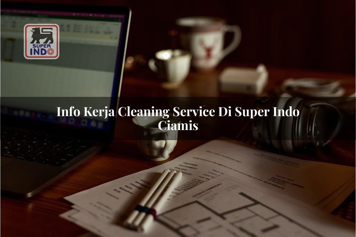 Info Kerja Cleaning Service di Super Indo Ciamis