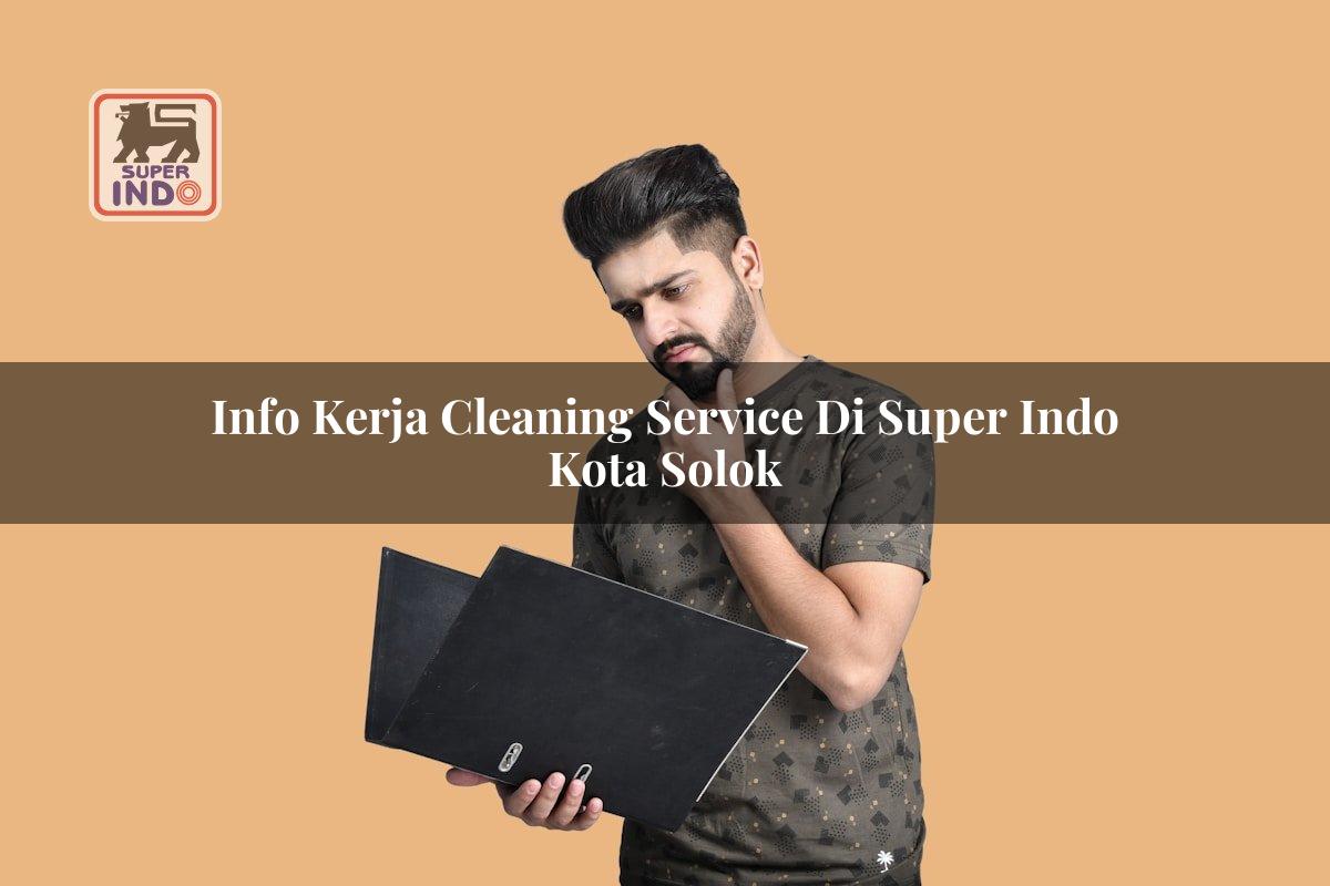 Info Kerja Cleaning Service di Super Indo Kota Solok
