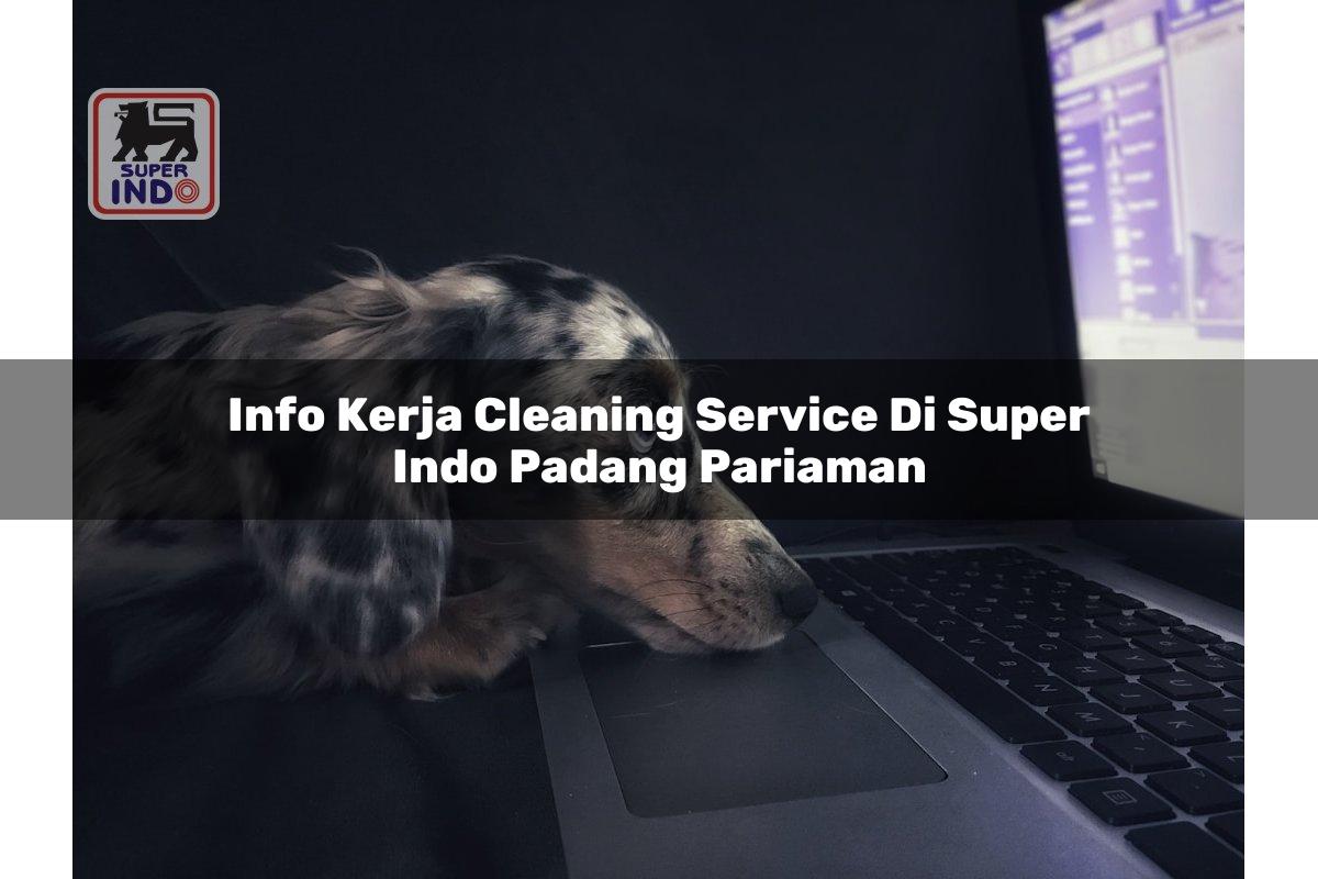 Info Kerja Cleaning Service di Super Indo Padang Pariaman