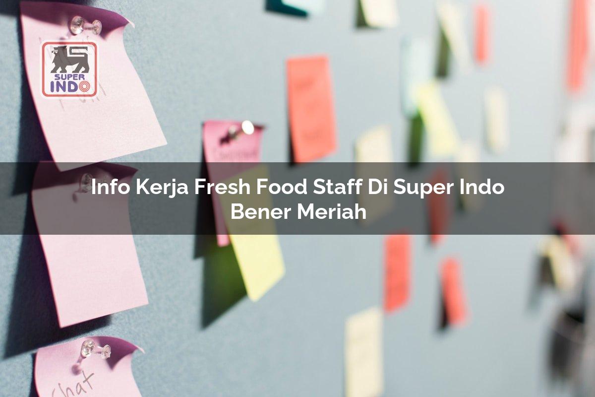 Info Kerja Fresh Food Staff di Super Indo Bener Meriah