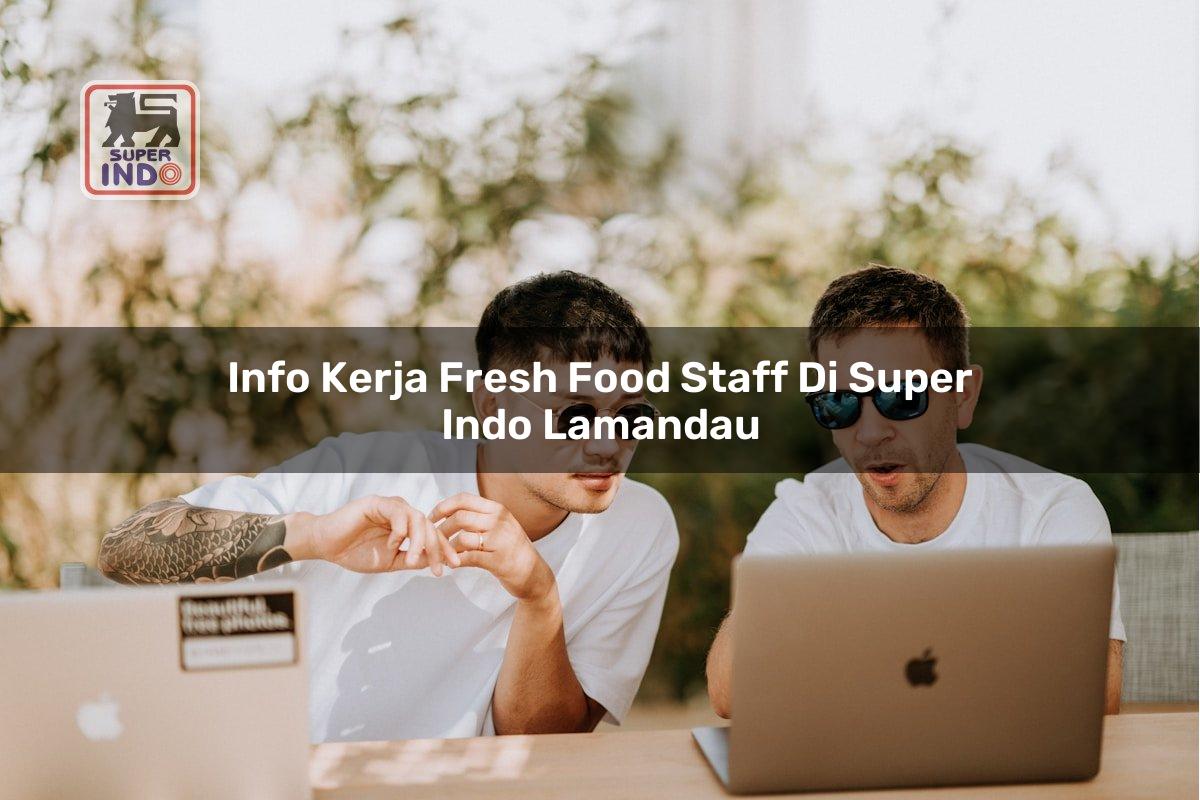 Info Kerja Fresh Food Staff di Super Indo Lamandau