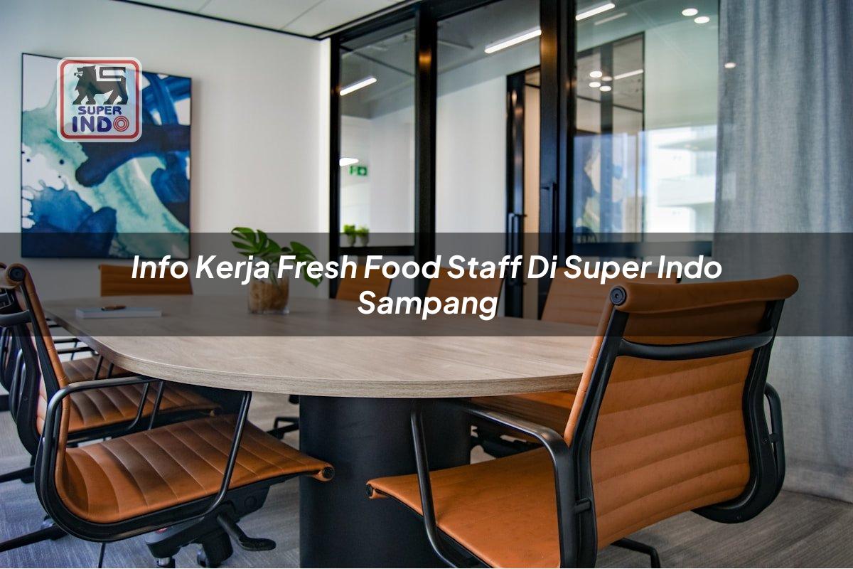 Info Kerja Fresh Food Staff di Super Indo Sampang