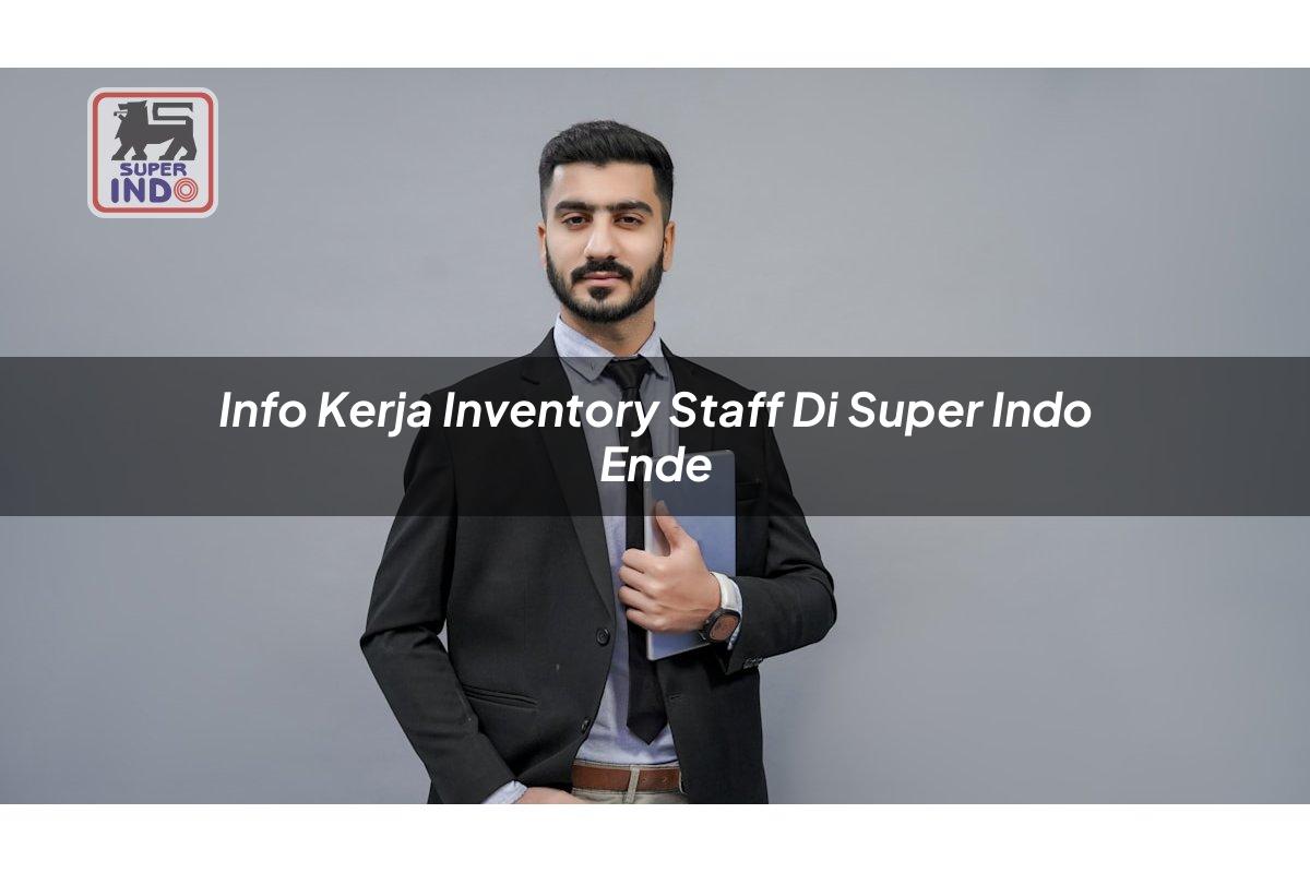 Info Kerja Inventory Staff di Super Indo Ende