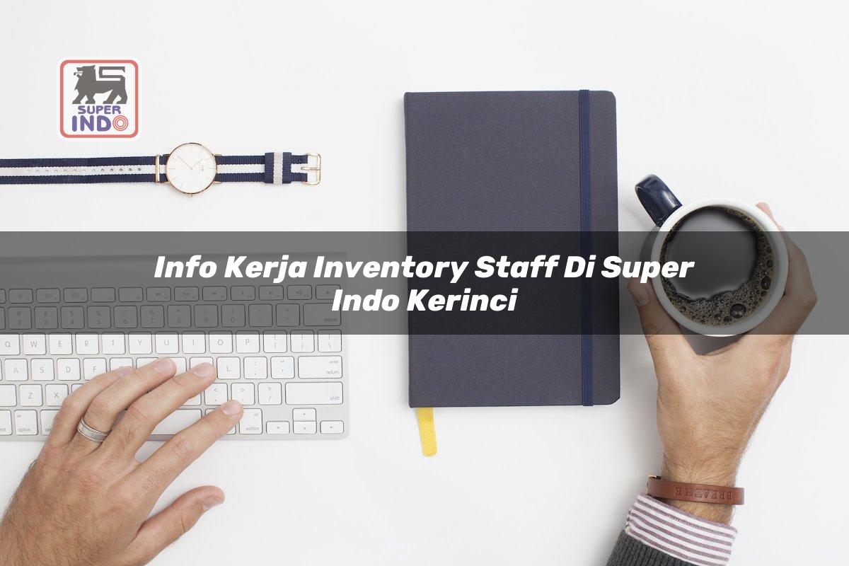 Info Kerja Inventory Staff di Super Indo Kerinci