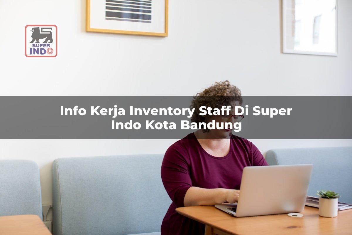 Info Kerja Inventory Staff di Super Indo Kota Bandung