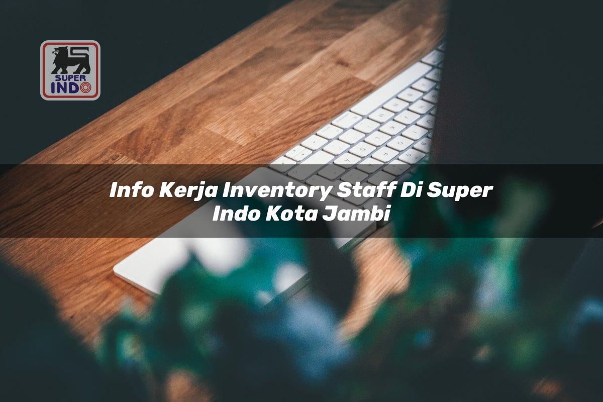 Info Kerja Inventory Staff di Super Indo Kota Jambi