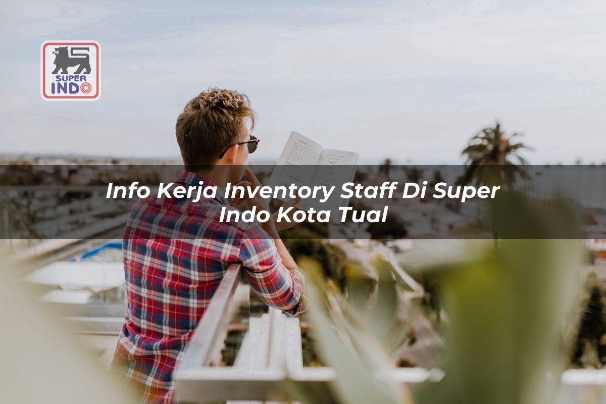 Info Kerja Inventory Staff di Super Indo Kota Tual