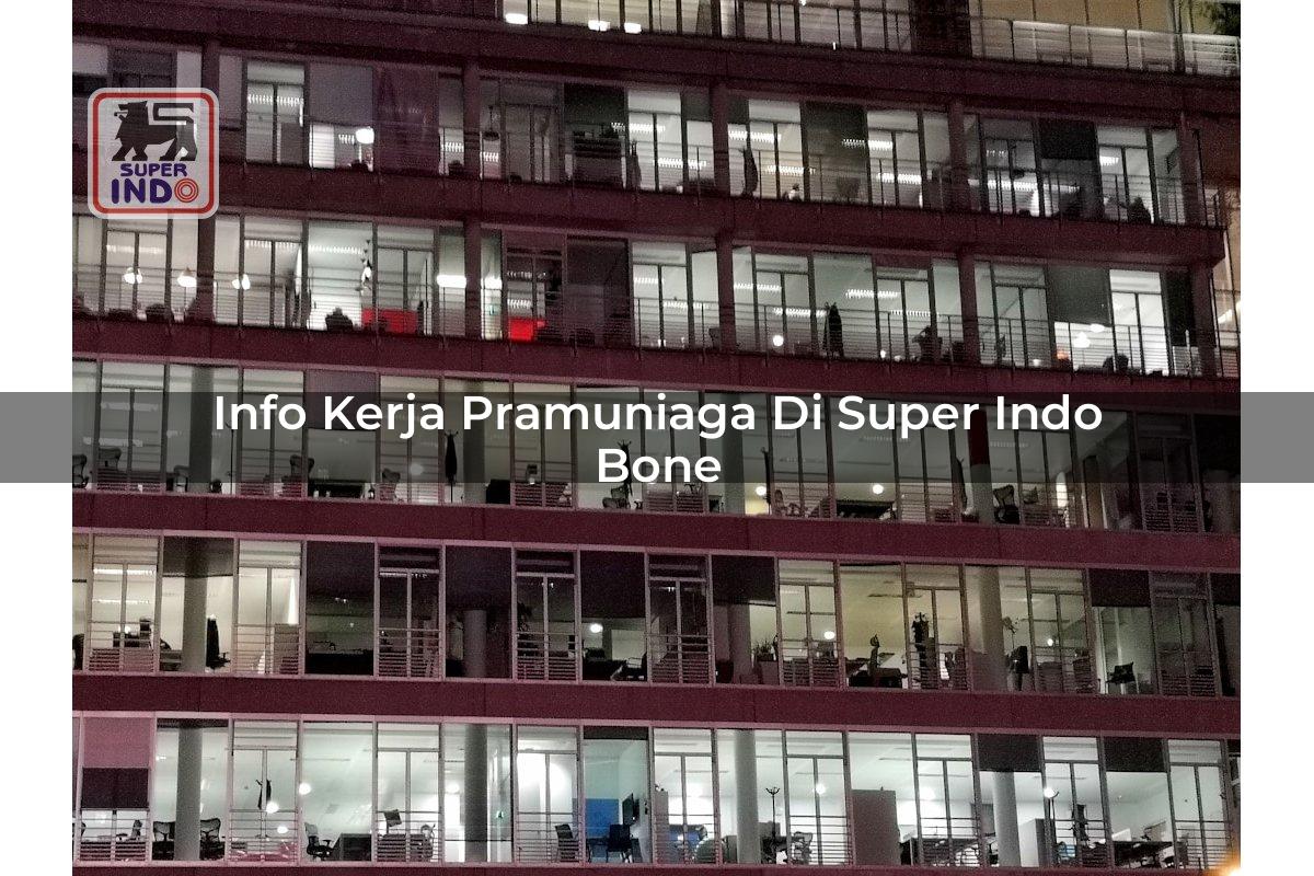 Info Kerja Pramuniaga di Super Indo Bone