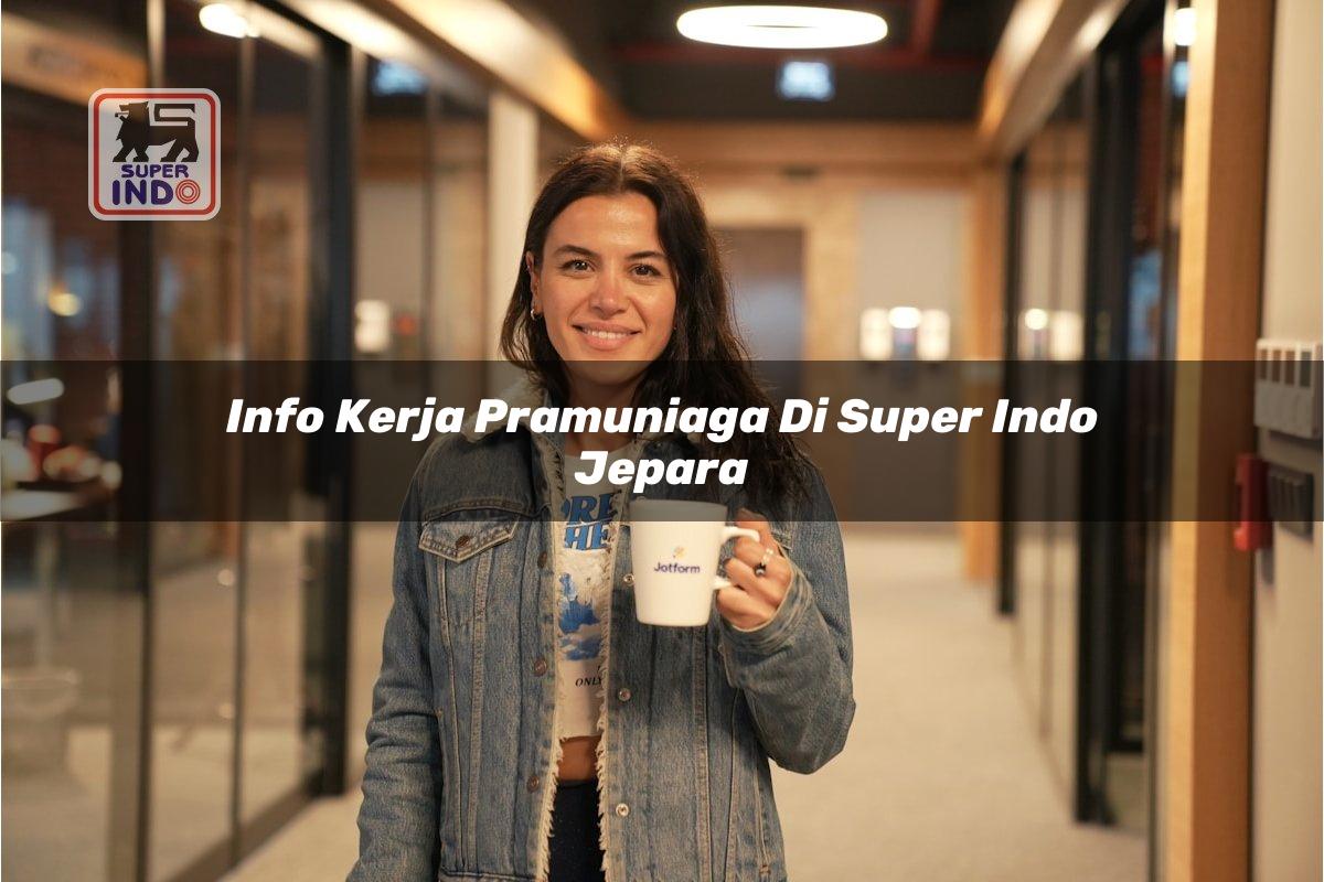 Info Kerja Pramuniaga di Super Indo Jepara