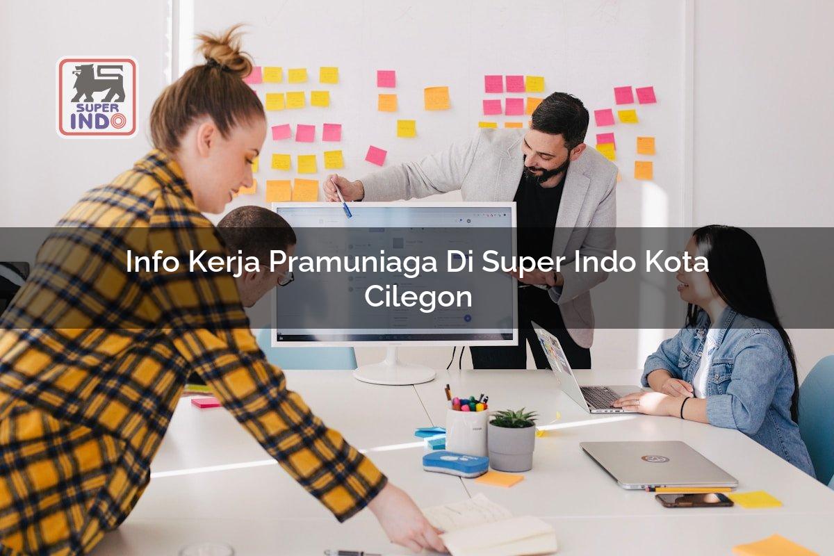 Info Kerja Pramuniaga di Super Indo Kota Cilegon