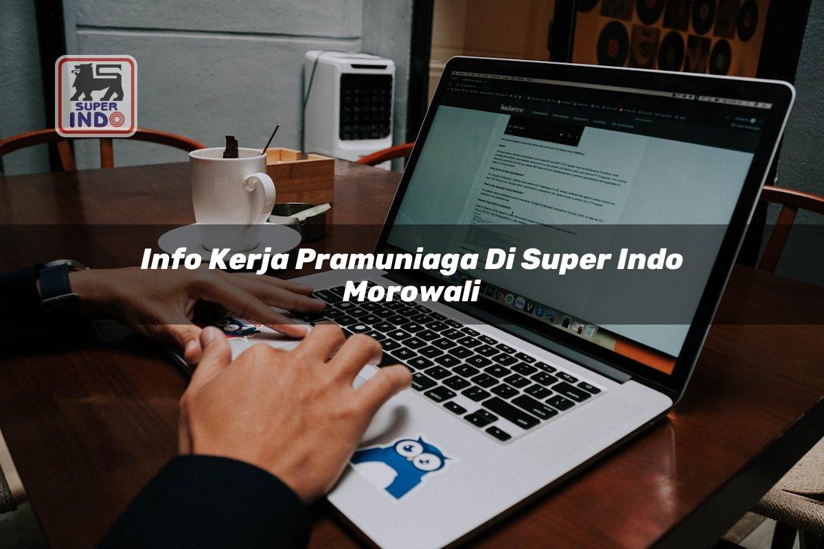 Info Kerja Pramuniaga di Super Indo Morowali