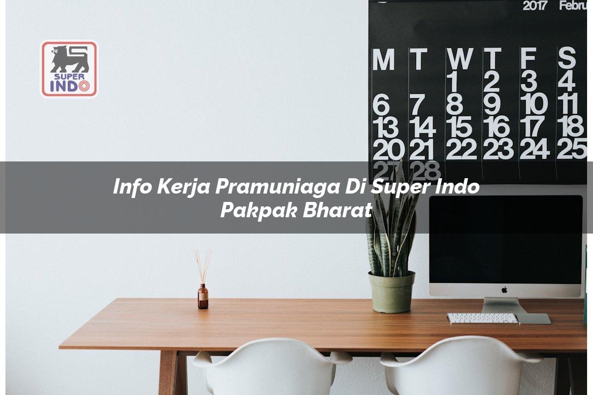 Info Kerja Pramuniaga di Super Indo Pakpak Bharat