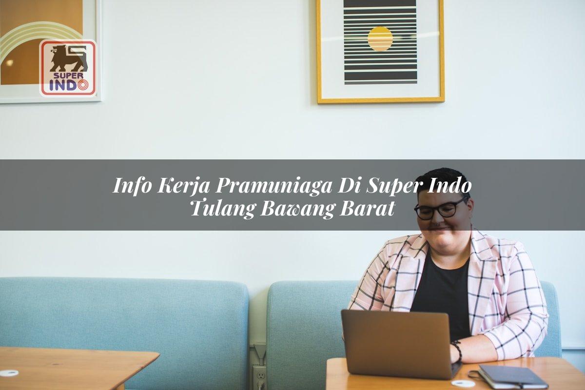Info Kerja Pramuniaga di Super Indo Tulang Bawang Barat