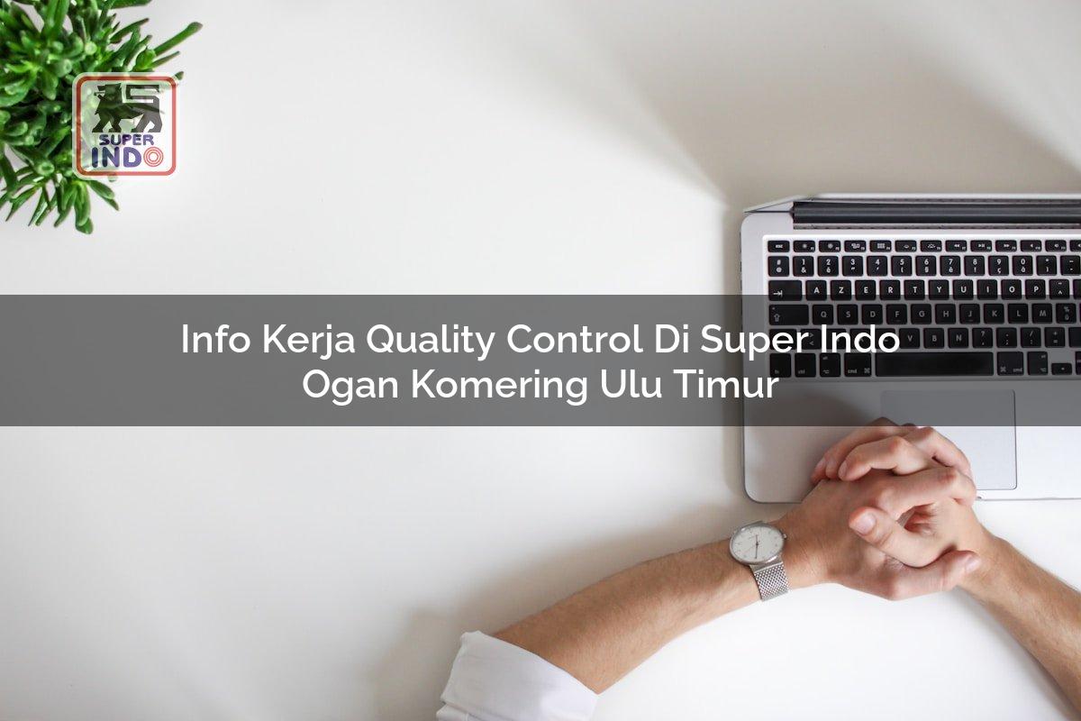 Info Kerja Quality Control di Super Indo Ogan Komering Ulu Timur