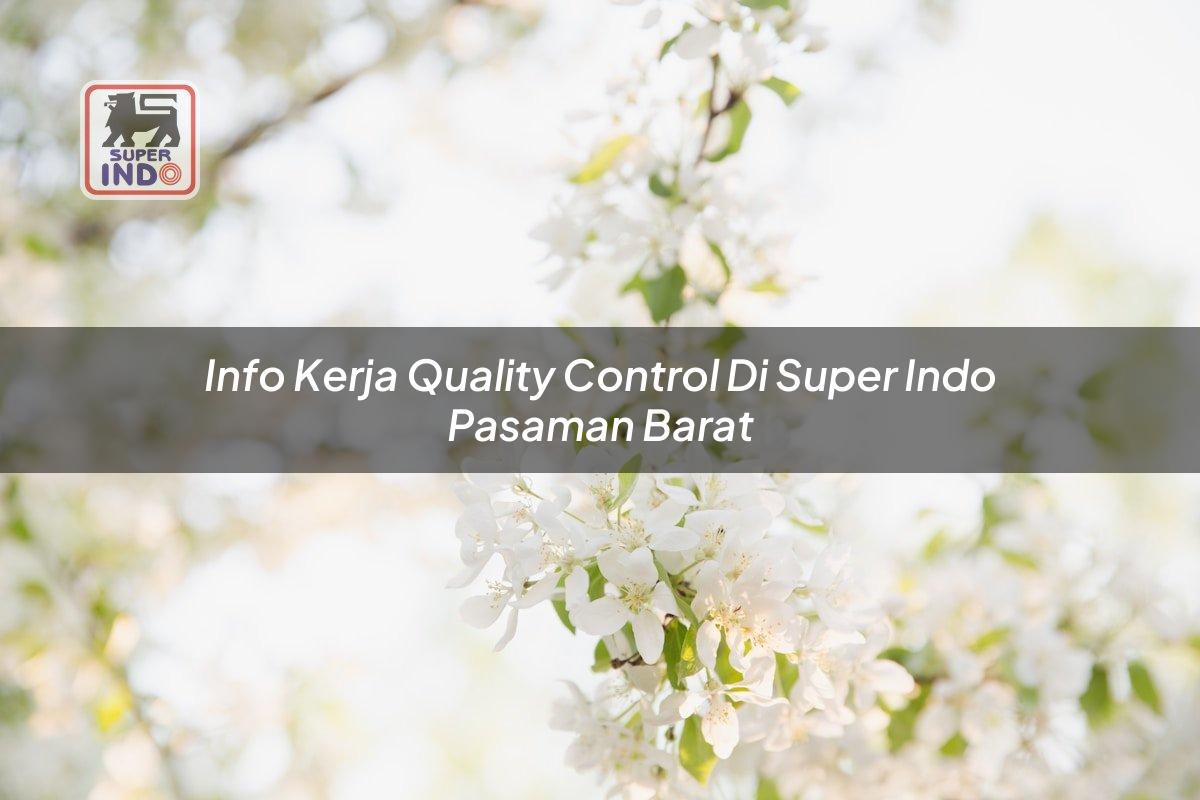 Info Kerja Quality Control di Super Indo Pasaman Barat