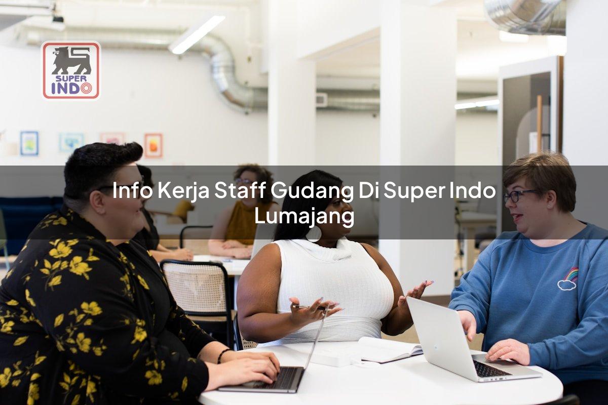Info Kerja Staff Gudang di Super Indo Lumajang