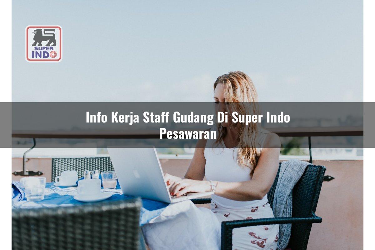 Info Kerja Staff Gudang di Super Indo Pesawaran