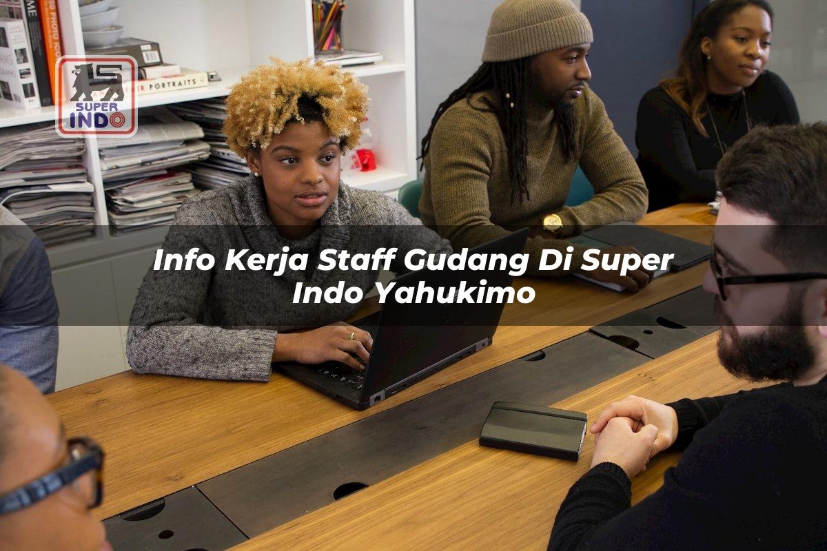 Info Kerja Staff Gudang di Super Indo Yahukimo