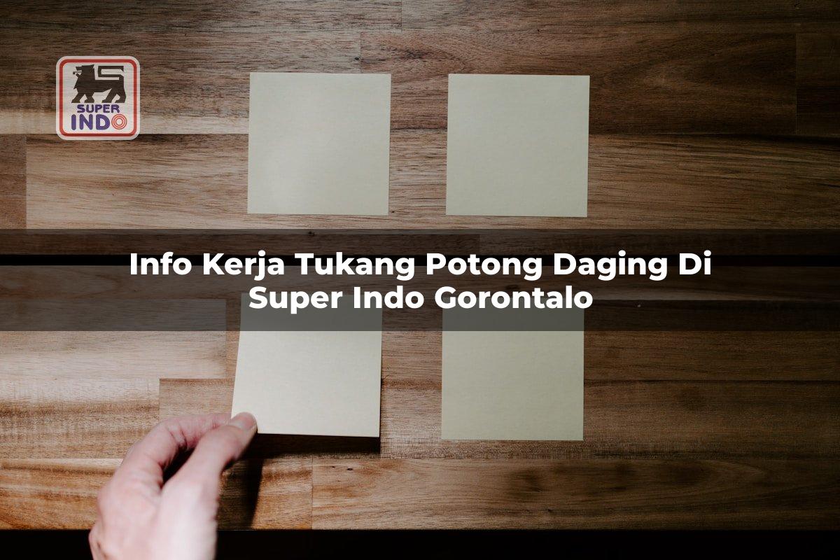 Info Kerja Tukang Potong Daging di Super Indo Gorontalo