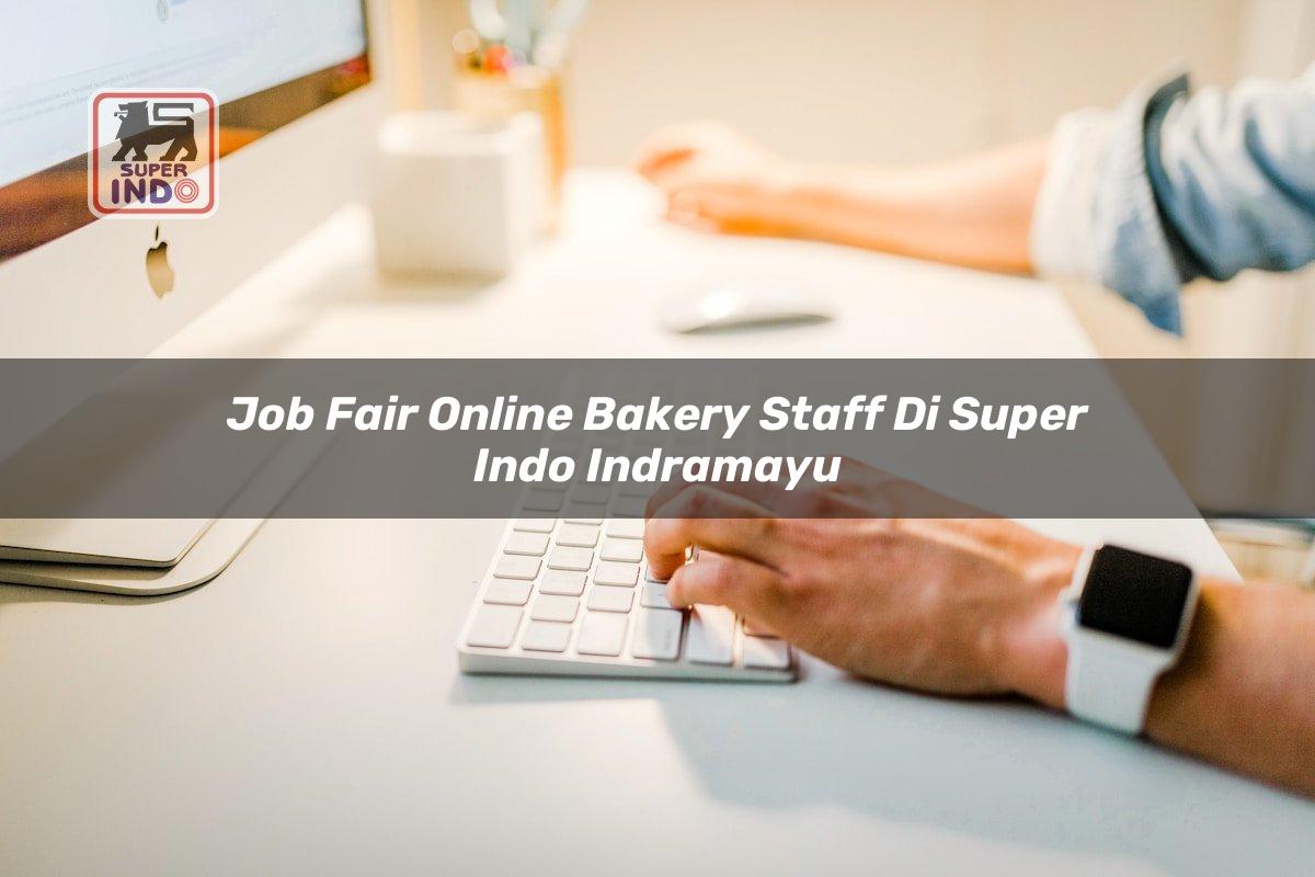 Job Fair Online Bakery Staff di Super Indo Indramayu