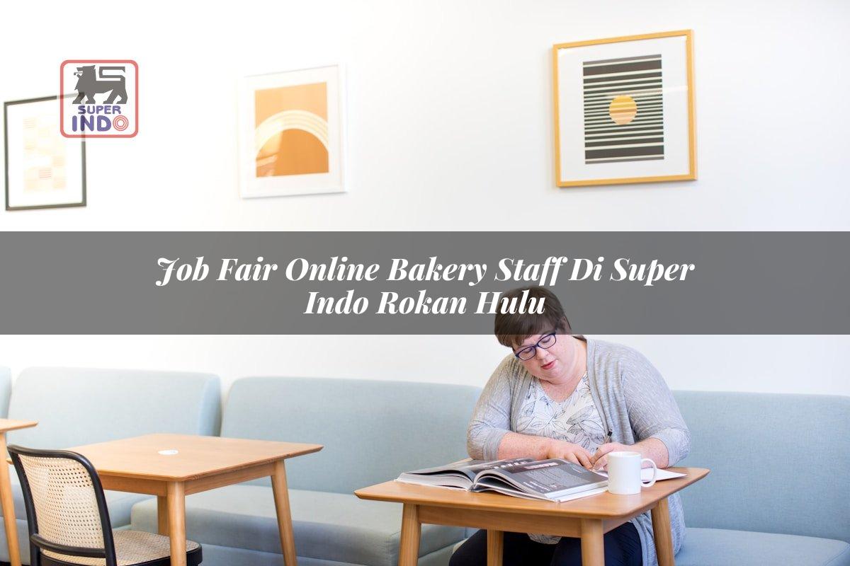 Job Fair Online Bakery Staff di Super Indo Rokan Hulu