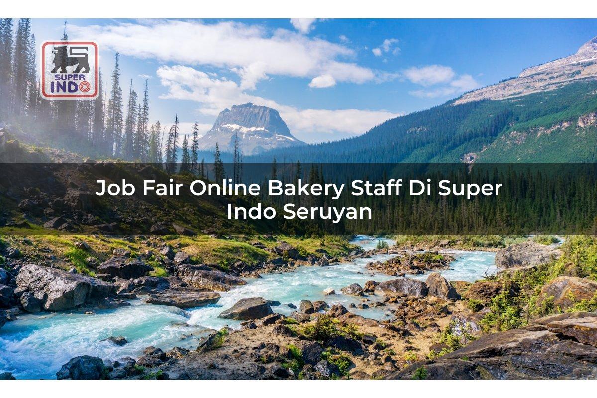 Job Fair Online Bakery Staff di Super Indo Seruyan