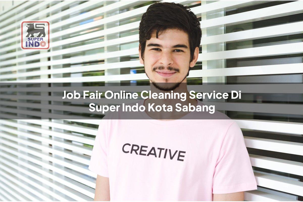 Job Fair Online Cleaning Service di Super Indo Kota Sabang