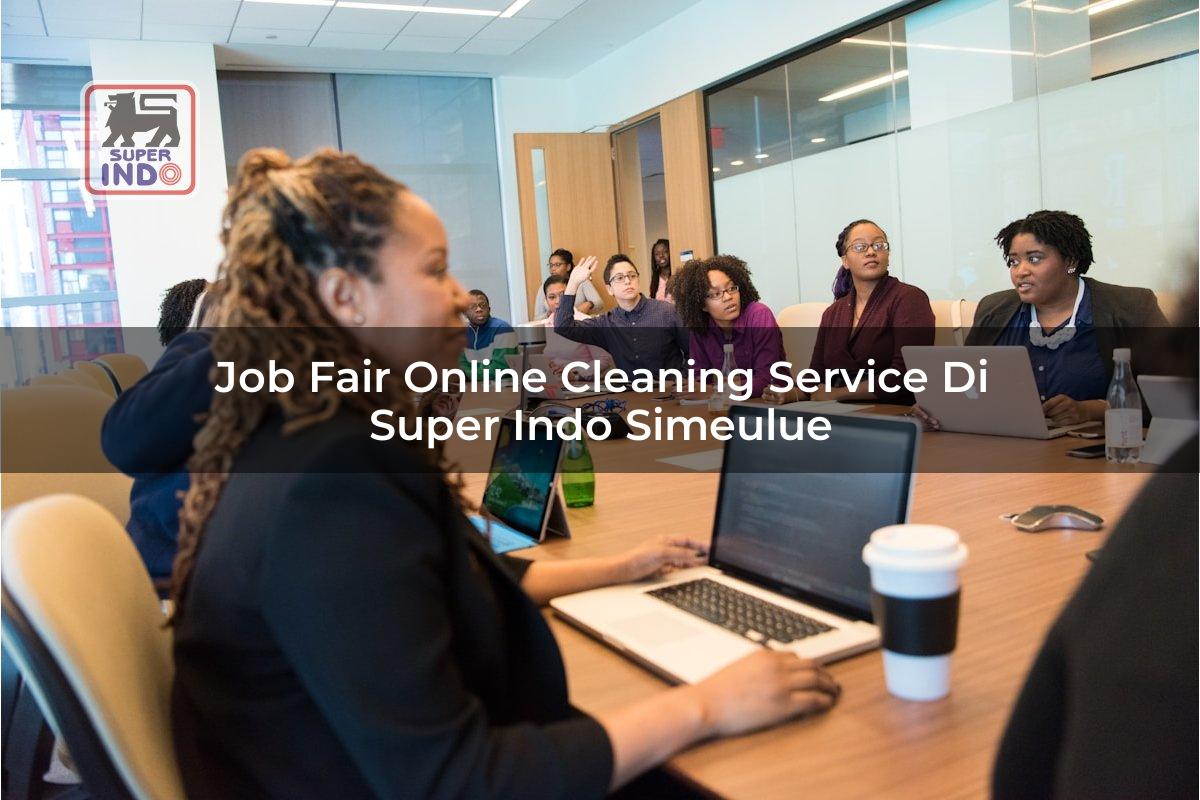 Job Fair Online Cleaning Service di Super Indo Simeulue