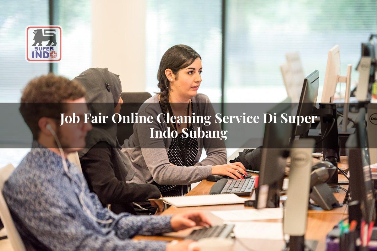 Job Fair Online Cleaning Service di Super Indo Subang