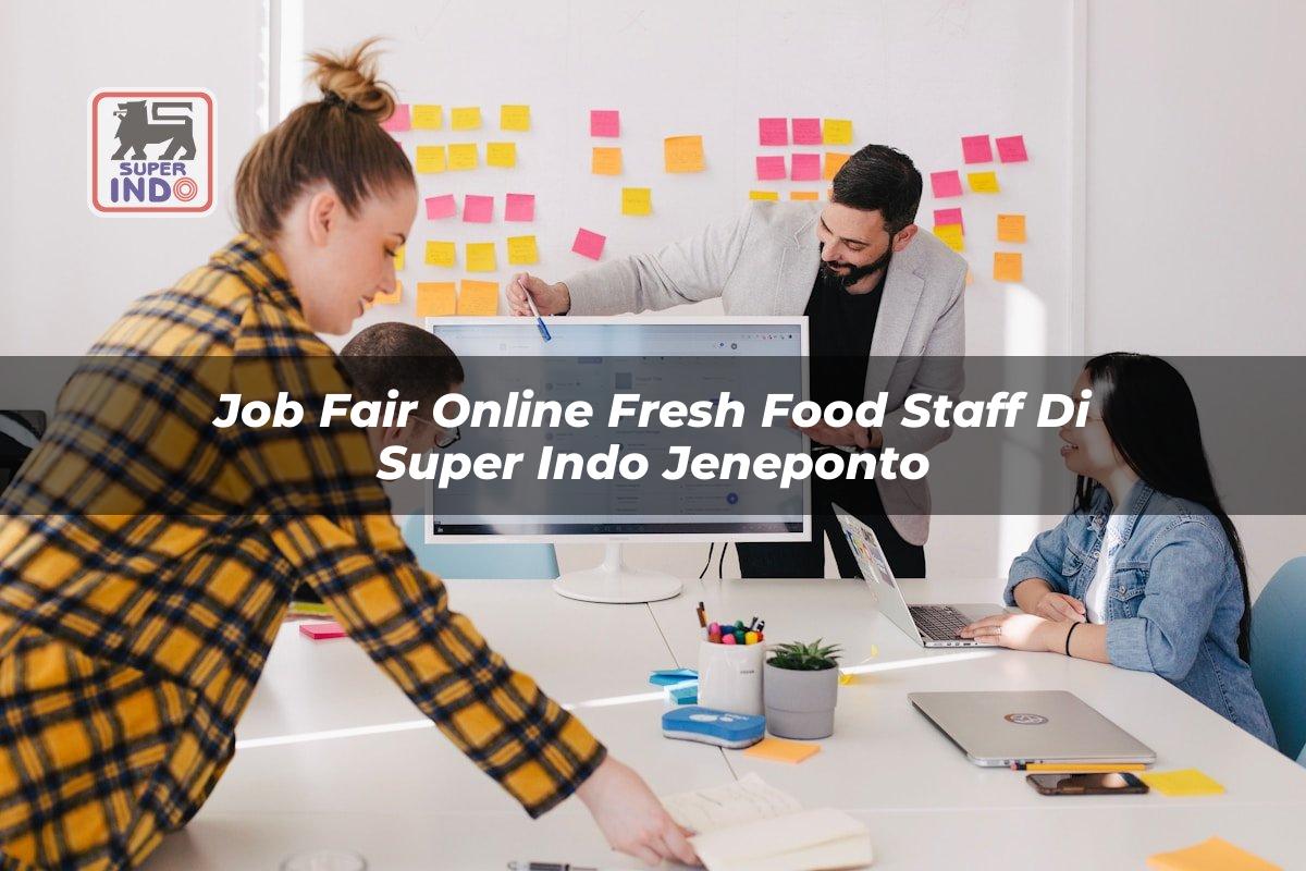 Job Fair Online Fresh Food Staff di Super Indo Jeneponto