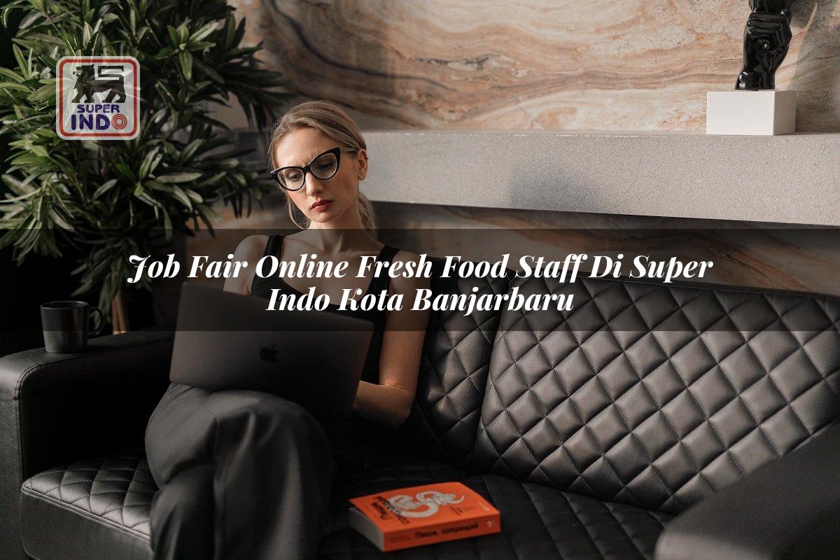 Job Fair Online Fresh Food Staff di Super Indo Kota Banjarbaru