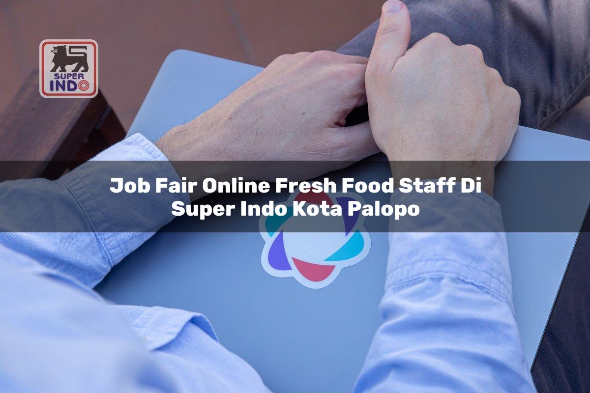Job Fair Online Fresh Food Staff di Super Indo Kota Palopo