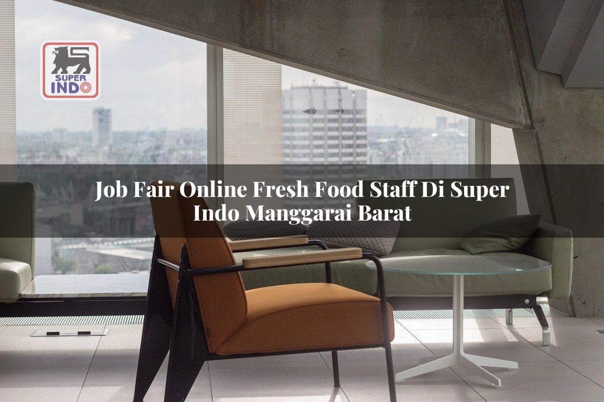 Job Fair Online Fresh Food Staff di Super Indo Manggarai Barat