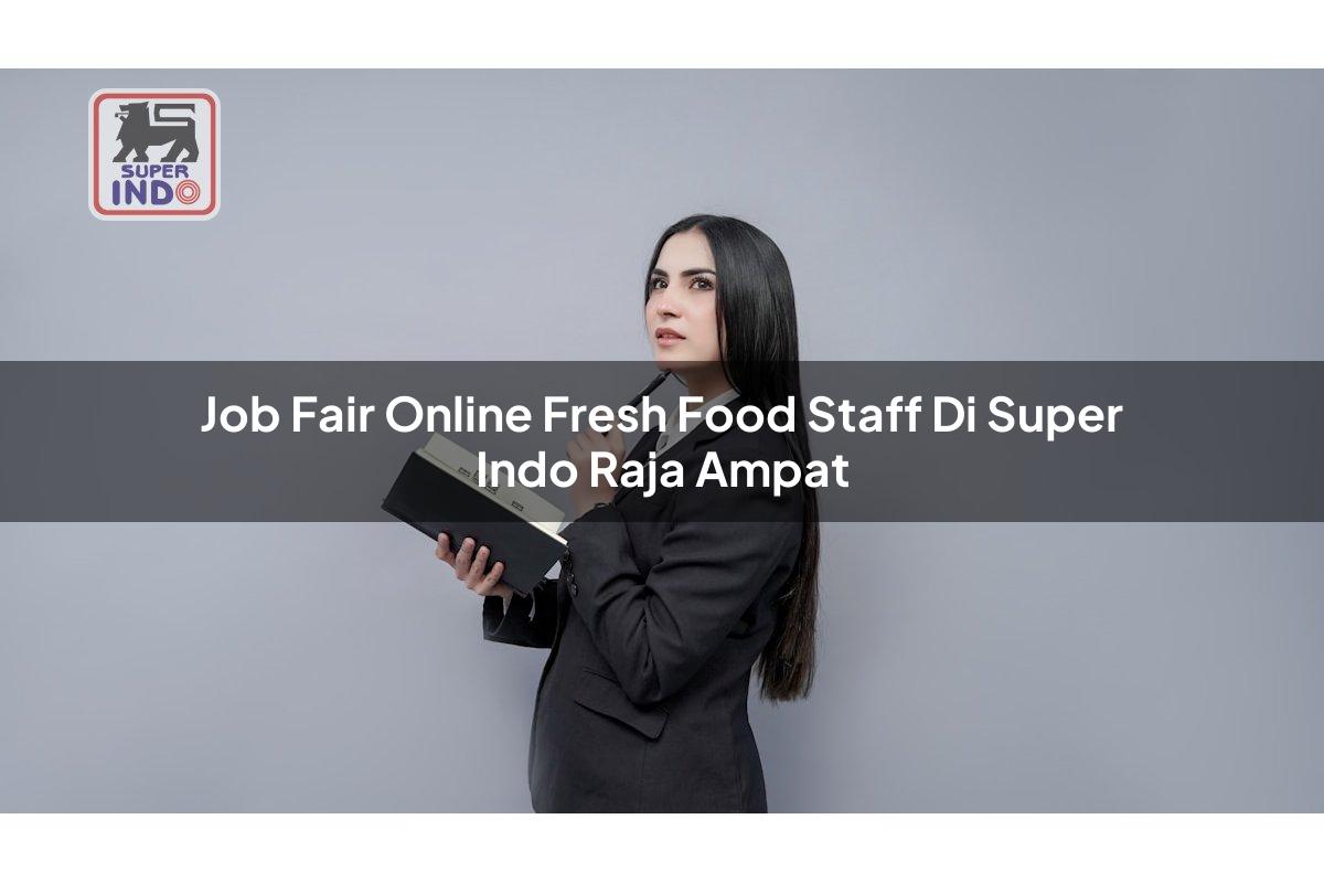 Job Fair Online Fresh Food Staff di Super Indo Raja Ampat