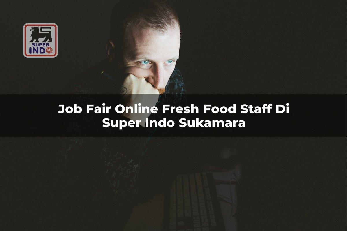 Job Fair Online Fresh Food Staff di Super Indo Sukamara