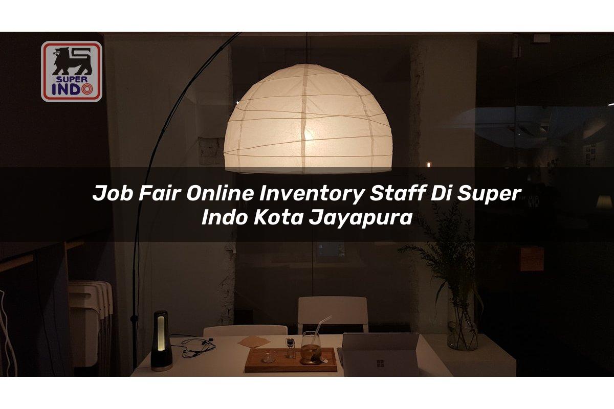 Job Fair Online Inventory Staff di Super Indo Kota Jayapura